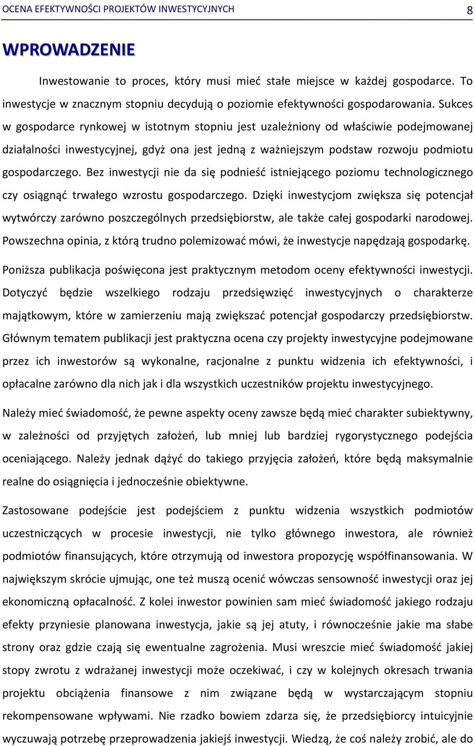 Sukces w gospodarce rynkowej w istotnym stopniu jest uzależniony od właściwie podejmowanej działalności inwestycyjnej, gdyż ona jest jedną z ważniejszym podstaw rozwoju podmiotu gospodarczego.