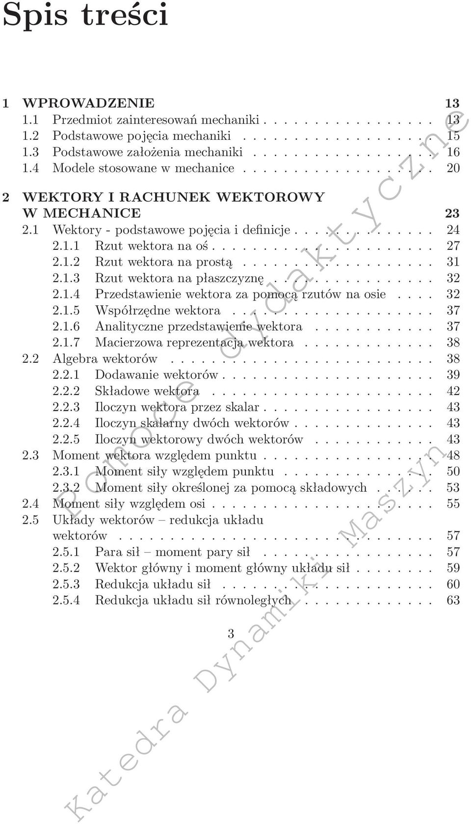 .. 3.1.5 Współrzędnewektora... 37.1.6 nalityczneprzedstawieniewektora... 37.1.7 Macierzowareprezentacjawektora... 38. lgebrawektorów... 38..1 Dodawaniewektorów... 39.. Składowewektora... 4.