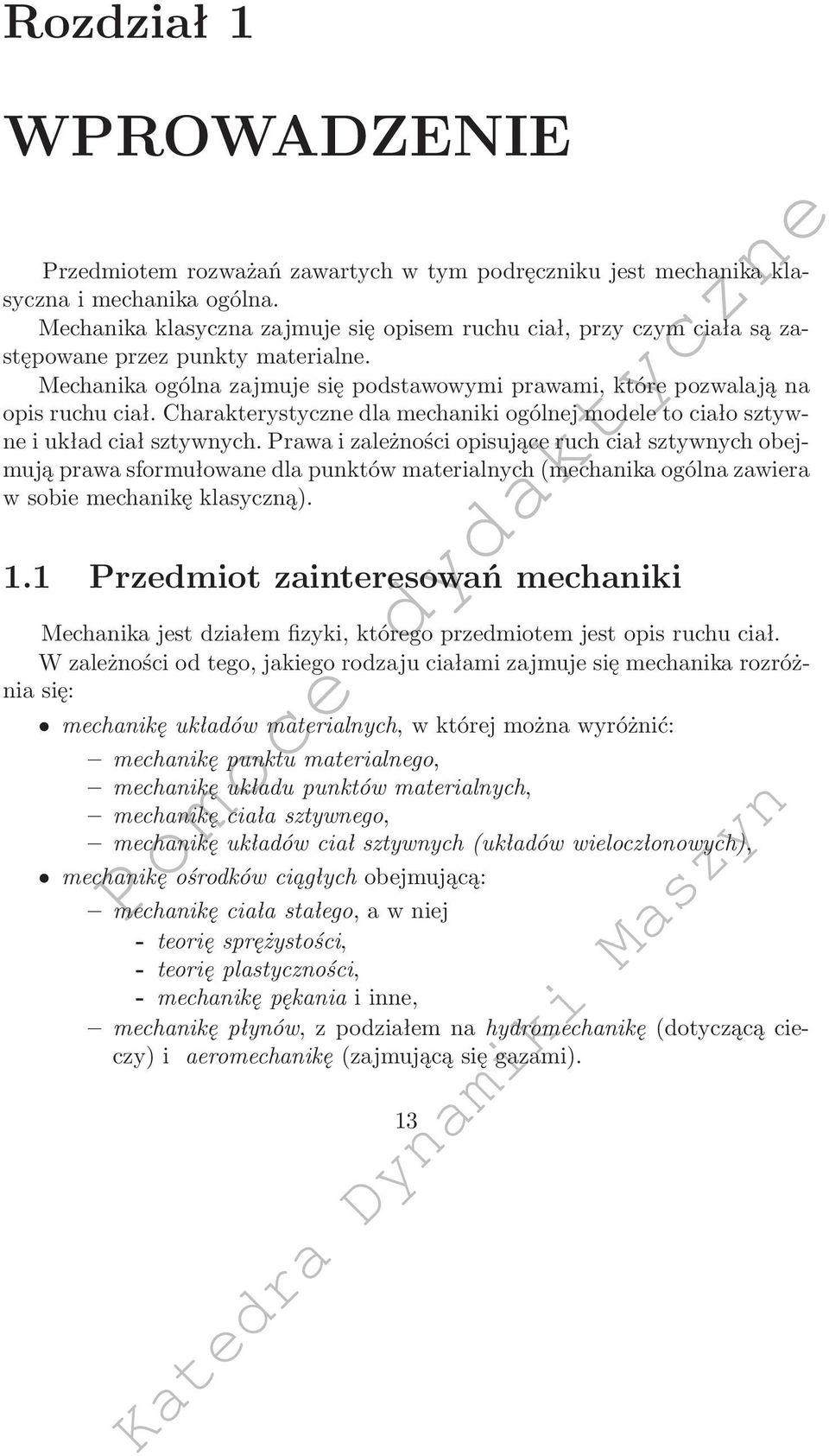 Charakterystyczne dla mechaniki ogólnej modele to ciało sztywne i układ ciał sztywnych.