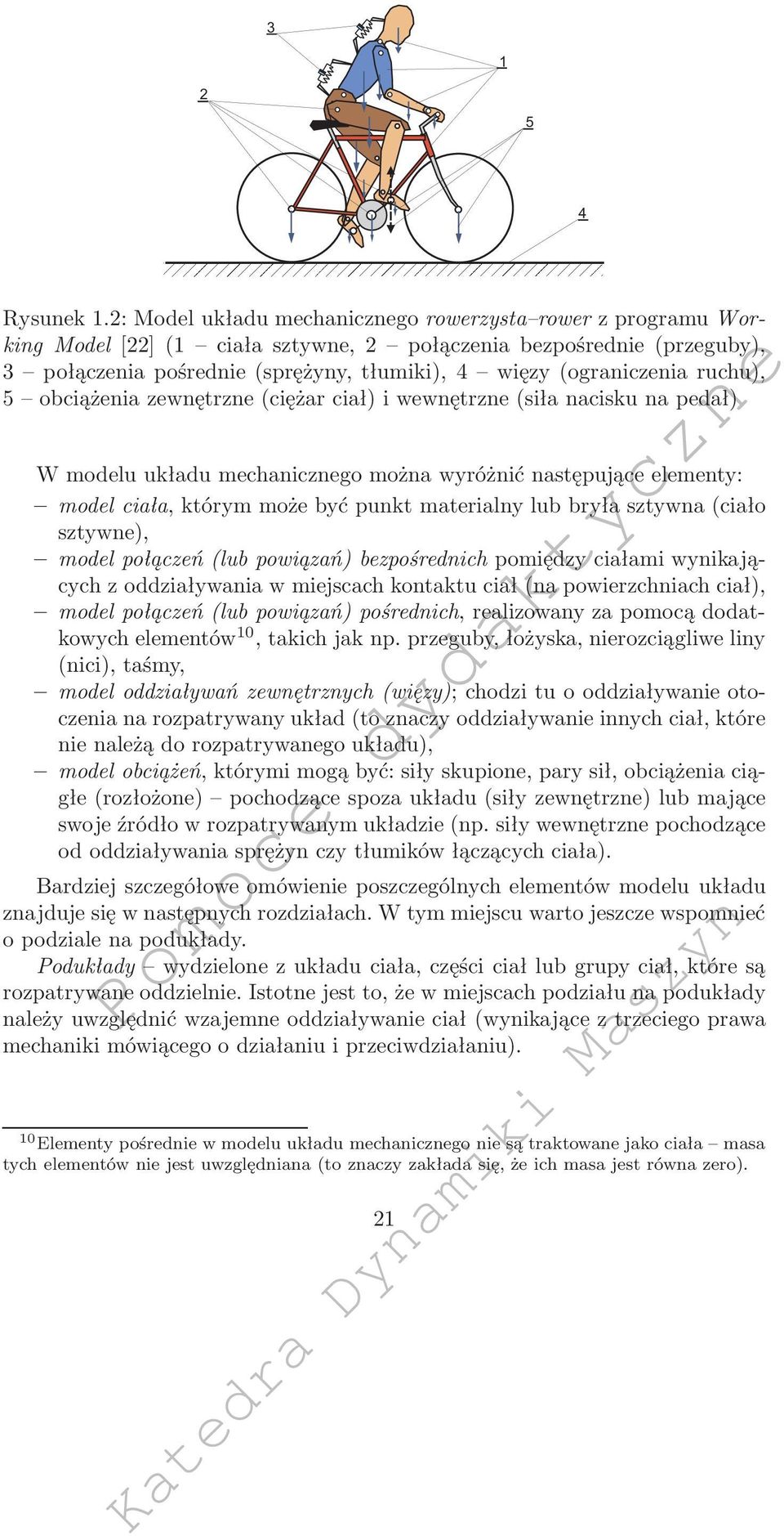 obciążenia zewnętrzne(ciężar ciał) i wewnętrzne(siła nacisku na pedał) W modelu układu mechanicznego można wyróżnić następujące elementy: model ciała, którym może być punkt materialny lub bryła