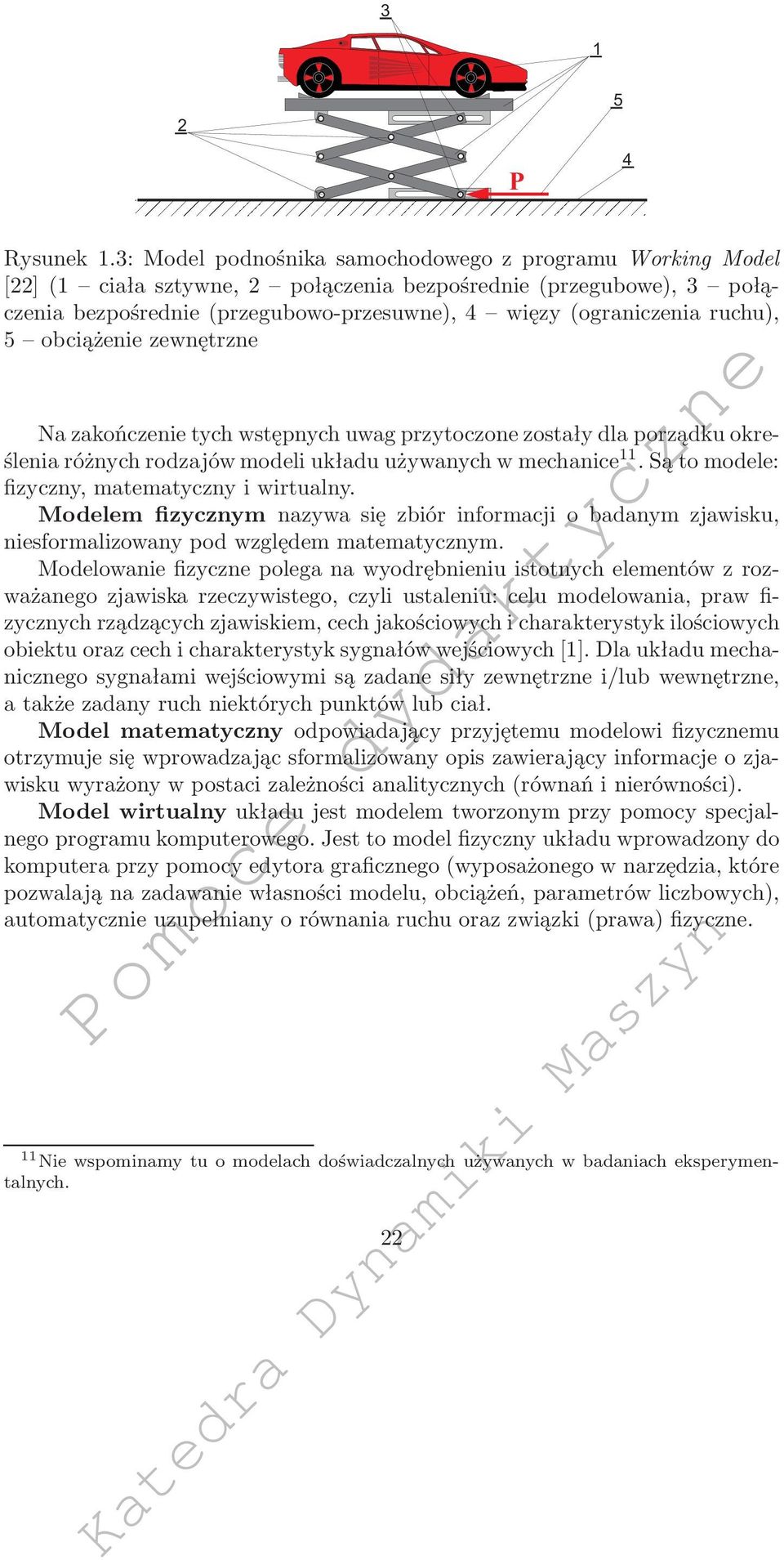 obciążenie zewnętrzne Na zakończenie tych wstępnych uwag przytoczone zostały dla porządku określeniaróżnychrodzajówmodeliukładuużywanychwmechanice 11.Sątomodele: fizyczny, matematyczny i wirtualny.