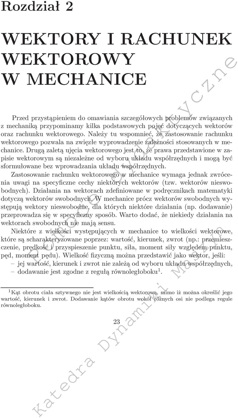 Drugą zaletą ujęcia wektorowego jest to, że prawa przedstawione w zapisie wektorowym są niezależne od wyboru układu współrzędnych i mogą być sformułowane bez wprowadzania układu współrzędnych.