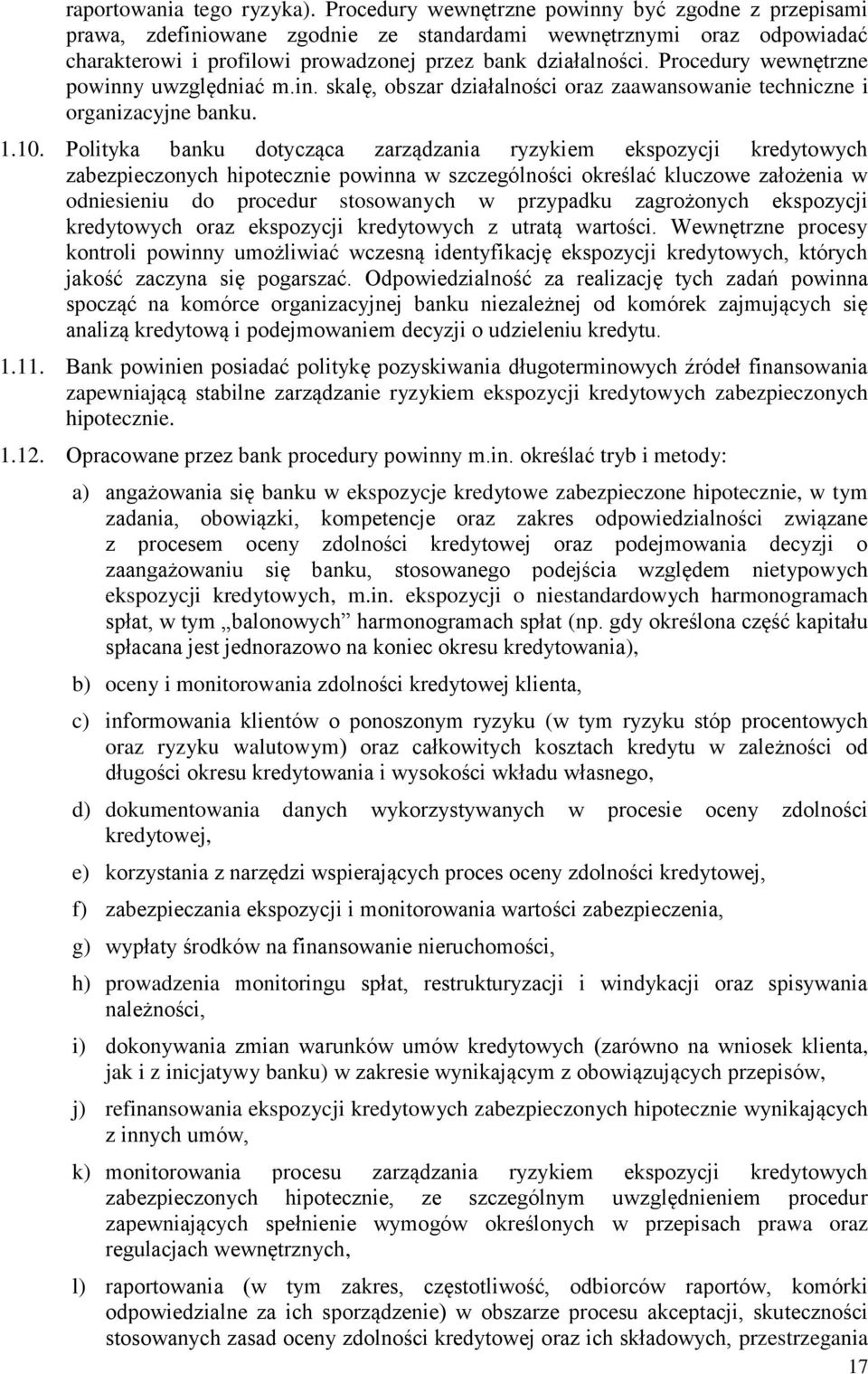 Procedury wewnętrzne powinny uwzględniać m.in. skalę, obszar działalności oraz zaawansowanie techniczne i organizacyjne banku. 1.10.