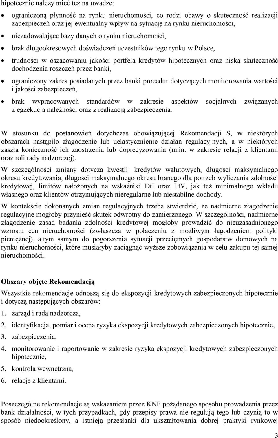 skuteczność dochodzenia roszczeń przez banki, ograniczony zakres posiadanych przez banki procedur dotyczących monitorowania wartości i jakości zabezpieczeń, brak wypracowanych standardów w zakresie