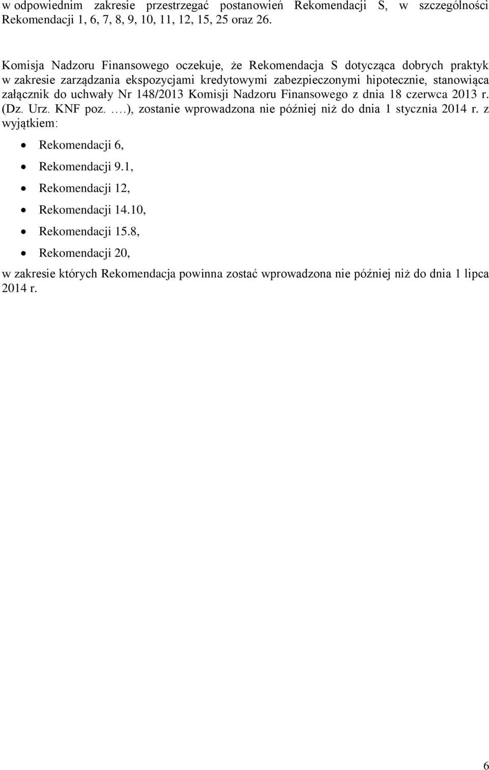 załącznik do uchwały Nr 148/2013 Komisji Nadzoru Finansowego z dnia 18 czerwca 2013 r. (Dz. Urz. KNF poz..), zostanie wprowadzona nie później niż do dnia 1 stycznia 2014 r.