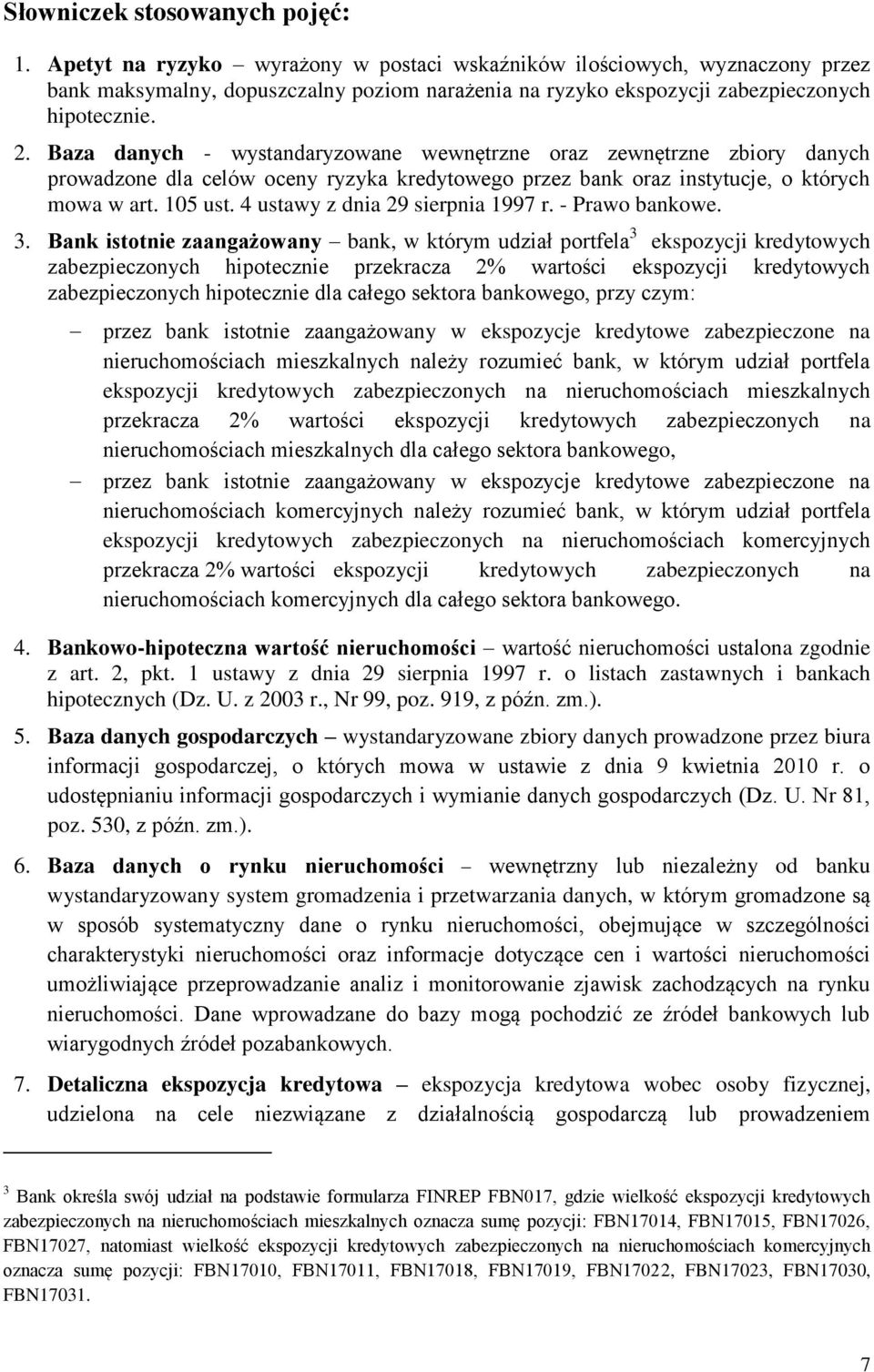 Baza danych - wystandaryzowane wewnętrzne oraz zewnętrzne zbiory danych prowadzone dla celów oceny ryzyka kredytowego przez bank oraz instytucje, o których mowa w art. 105 ust.