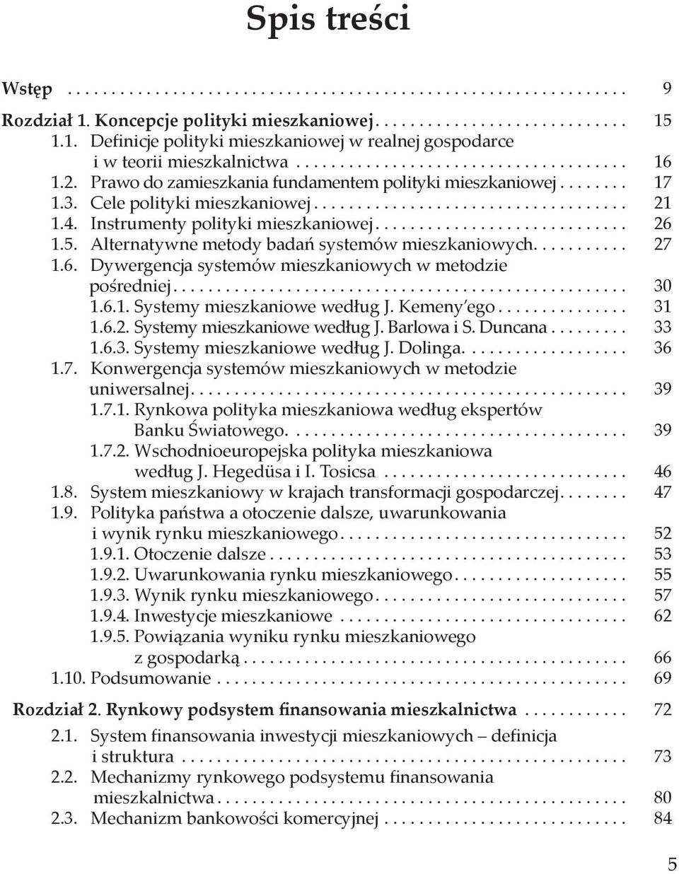 Instrumenty polityki mieszkaniowej............................. 26 1.5. Alternatywne metody badań systemów mieszkaniowych........... 27 1.6. Dywergencja systemów mieszkaniowych w metodzie pośredniej.