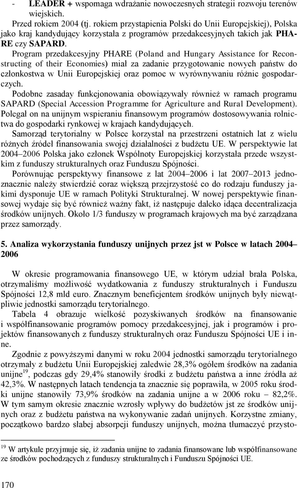 Program przedakcesyjny PHARE (Poland and Hungary Assistance for Reconstructing of their Economies) miał za zadanie przygotowanie nowych państw do członkostwa w Unii Europejskiej oraz pomoc w
