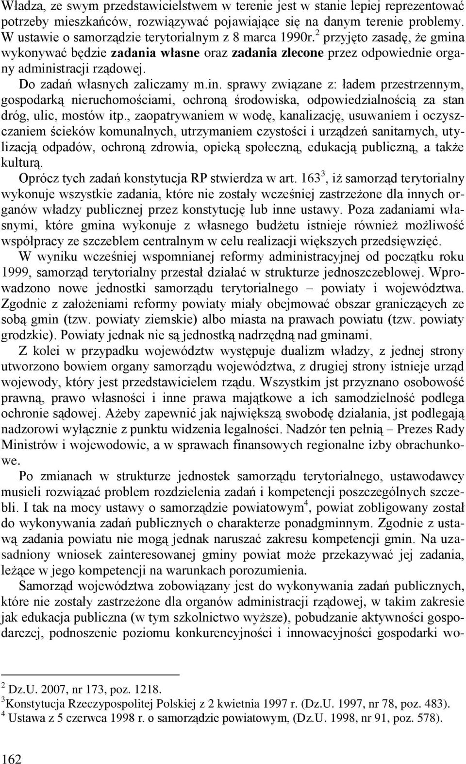 Do zadań własnych zaliczamy m.in. sprawy związane z: ładem przestrzennym, gospodarką nieruchomościami, ochroną środowiska, odpowiedzialnością za stan dróg, ulic, mostów itp.