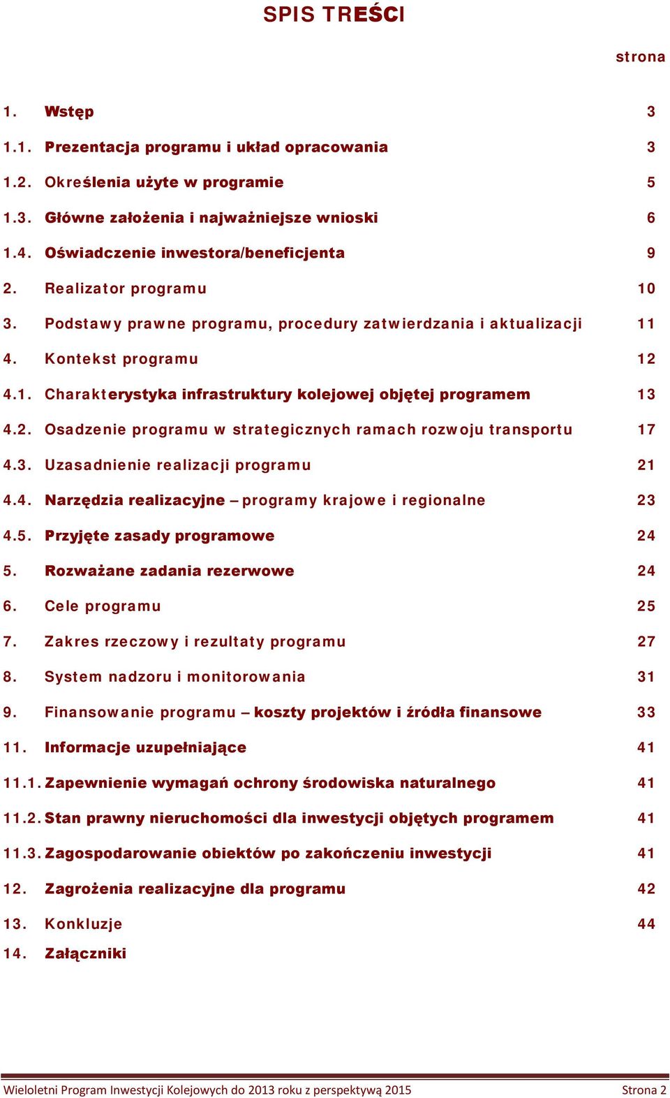 2. Osadzenie programu w strategicznych ramach rozwoju transportu 17 4.3. Uzasadnienie realizacji programu 21 4.4. Narzędzia realizacyjne programy krajowe i regionalne 23 4.5.