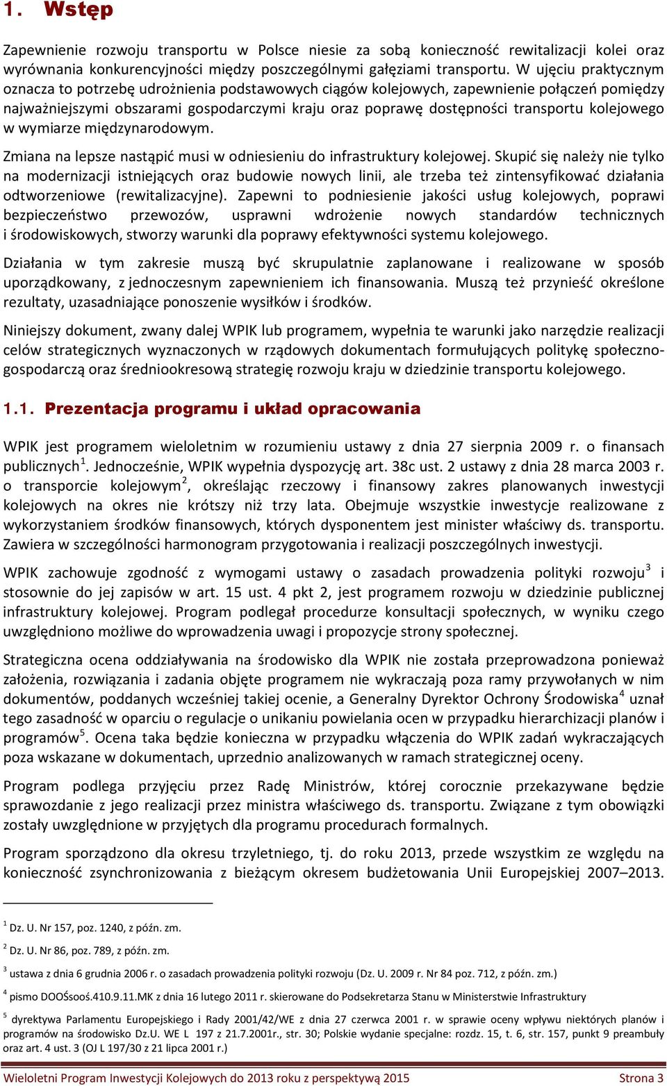 wymiarze międzynarodowym. Zmiana na lepsze nastąpić musi w odniesieniu do infrastruktury kolejowej.