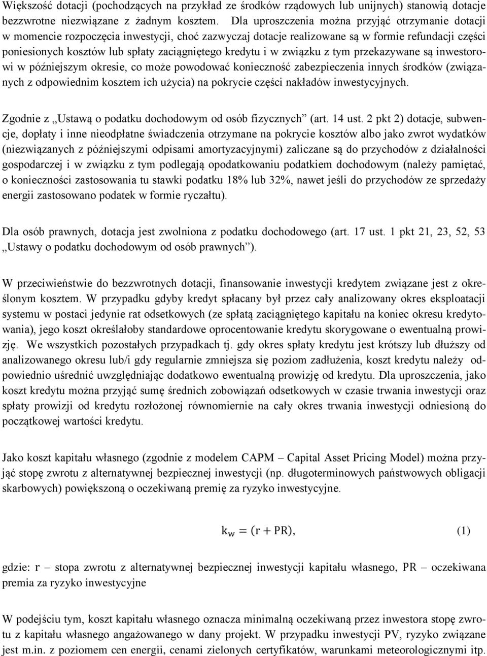 kredytu i w związku z tym przekazywane są inwestorowi w późniejszym okresie, co może powodować konieczność zabezpieczenia innych środków (związanych z odpowiednim kosztem ich użycia) na pokrycie