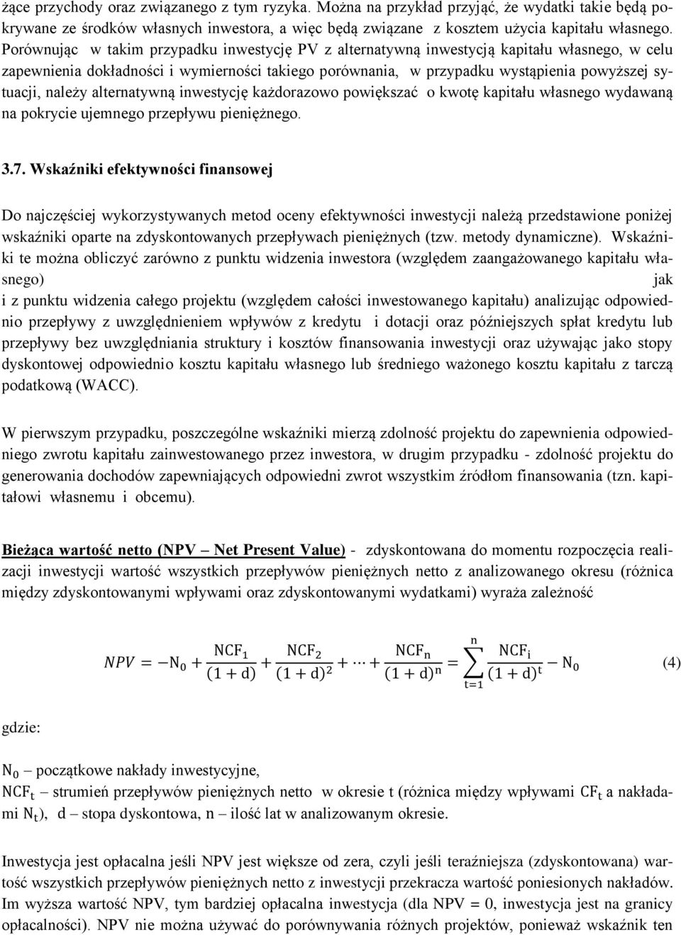 należy alternatywną inwestycję każdorazowo powiększać o kwotę kapitału własnego wydawaną na pokrycie ujemnego przepływu pieniężnego. 3.7.