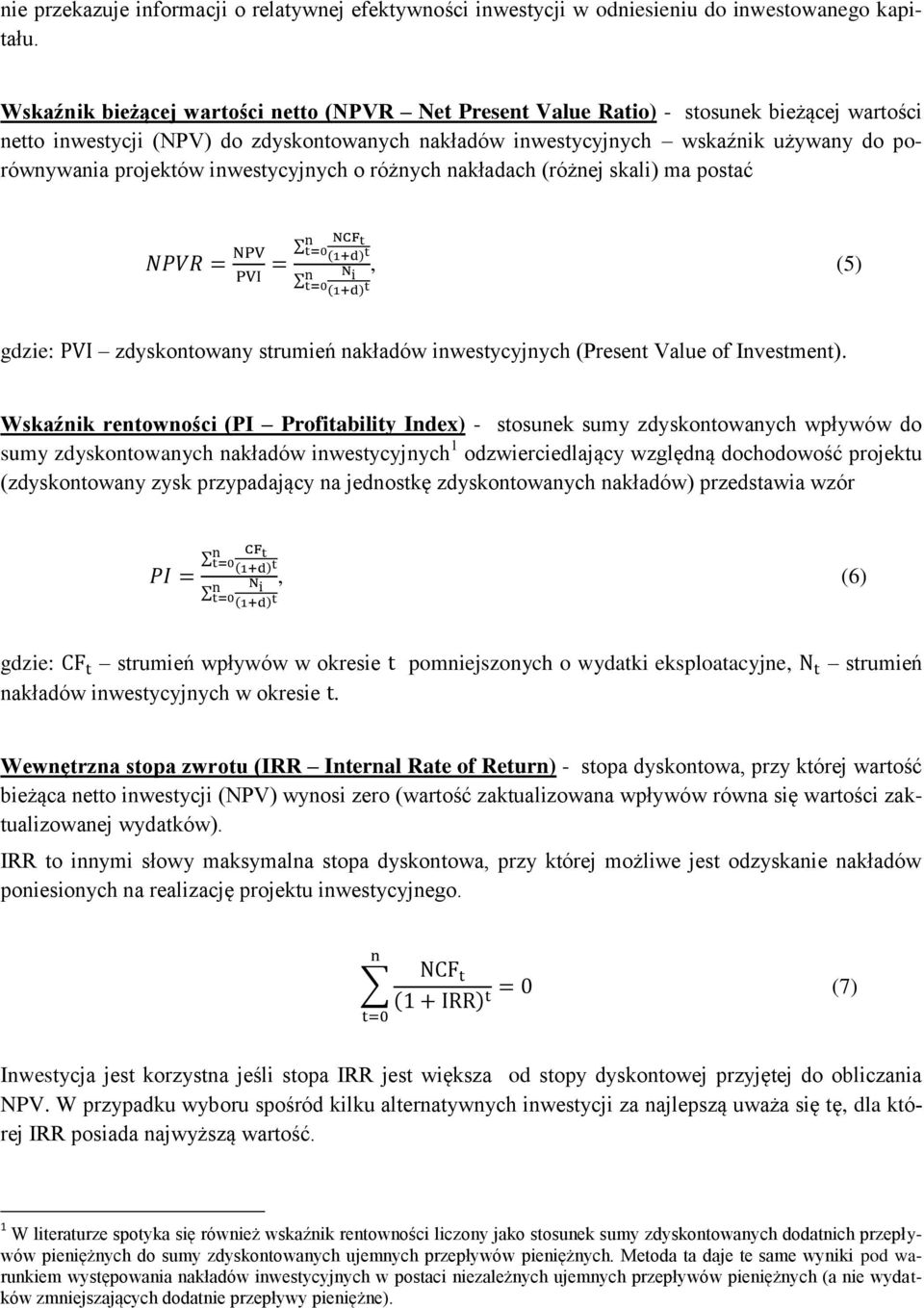 projektów inwestycyjnych o różnych nakładach (różnej skali) ma postać, (5) gdzie: zdyskontowany strumień nakładów inwestycyjnych (Present Value of Investment).