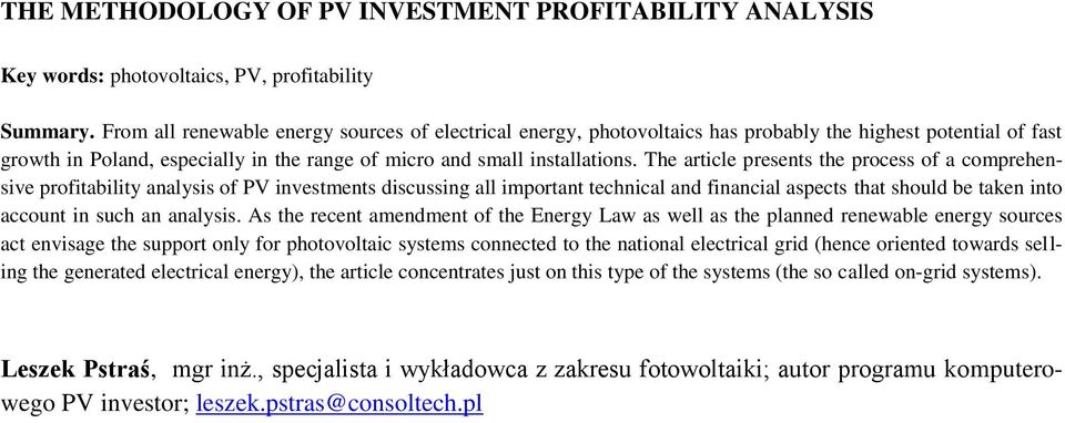 The article presents the process of a comprehensive profitability analysis of PV investments discussing all important technical and financial aspects that should be taken into account in such an