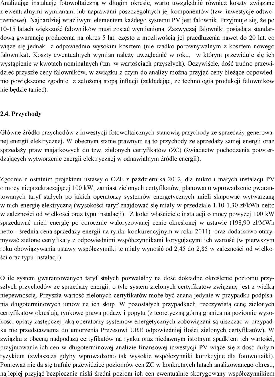 Zazwyczaj falowniki posiadają standardową gwarancję producenta na okres 5 lat, często z możliwością jej przedłużenia nawet do 20 lat, co wiąże się jednak z odpowiednio wysokim kosztem (nie rzadko