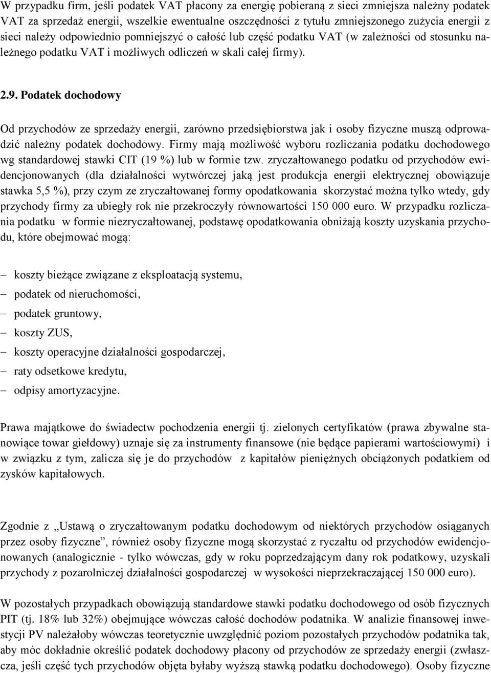 Podatek dochodowy Od przychodów ze sprzedaży energii, zarówno przedsiębiorstwa jak i osoby fizyczne muszą odprowadzić należny podatek dochodowy.