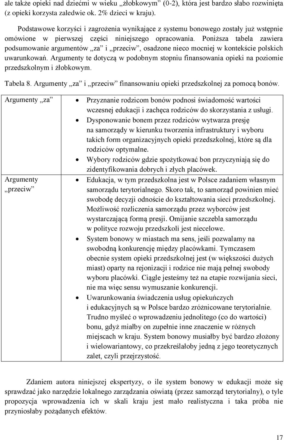 Poniższa tabela zawiera podsumowanie argumentów za i przeciw, osadzone nieco mocniej w kontekście polskich uwarunkowań.