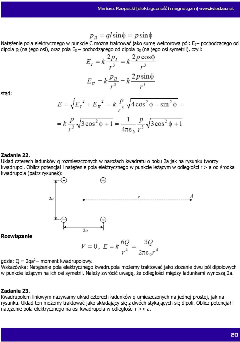 Oblicz potencjał i natężenie pola elektrycznego w punkcie leżącym w odległości r > a od środka kwadrupola (patrz rysunek): gdzie: Q = 2qa 2 moment kwadrupolowy.