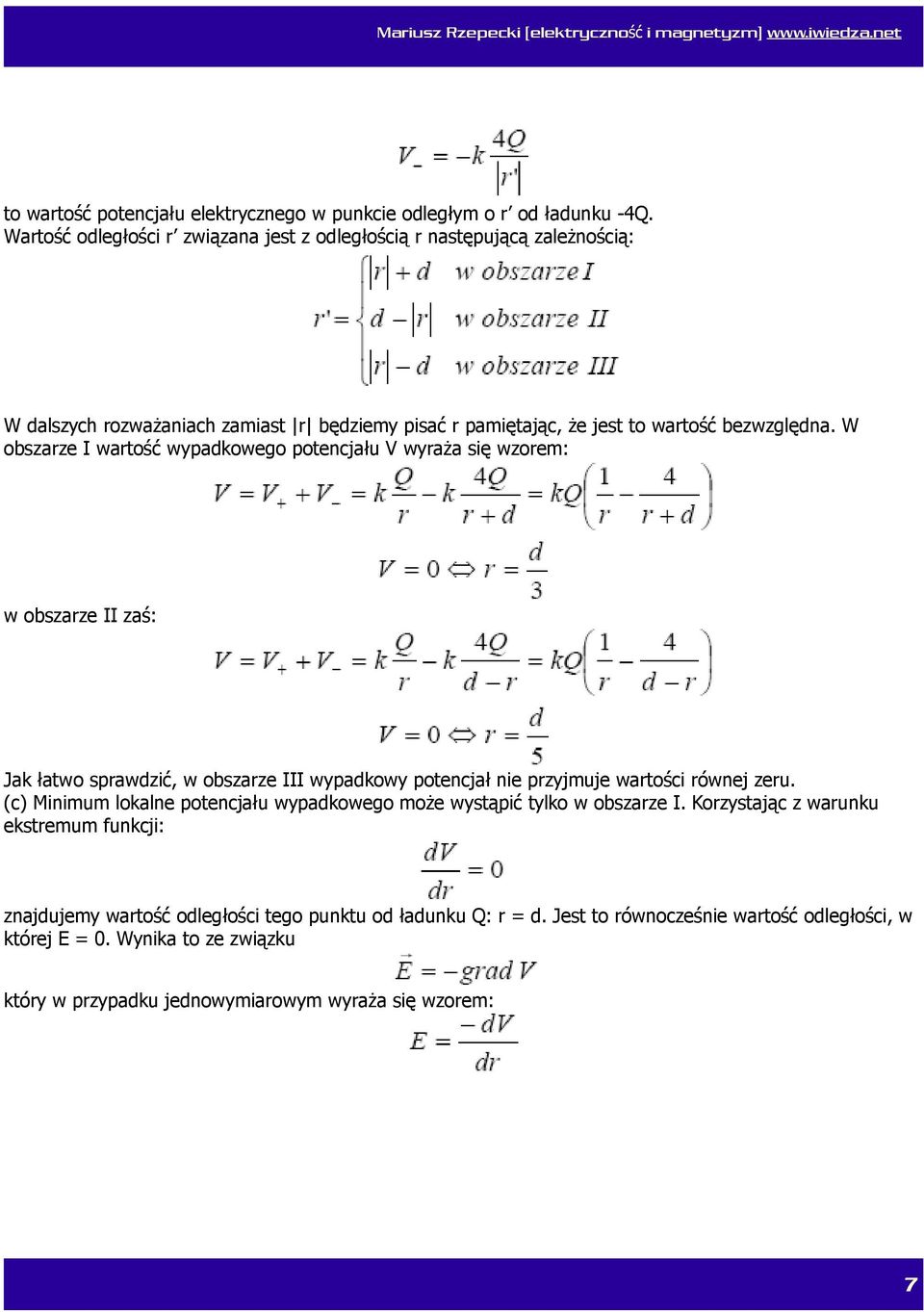 W obszarze I wartość wypadkowego potencjału V wyraża się wzorem: w obszarze II zaś: Jak łatwo sprawdzić, w obszarze III wypadkowy potencjał nie przyjmuje wartości równej zeru.