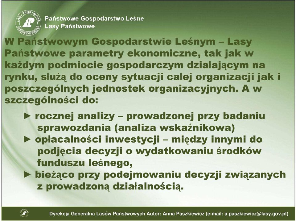 A w szczególności do: rocznej analizy prowadzonej przy badaniu sprawozdania (analiza wskaźnikowa) opłacalności inwestycji