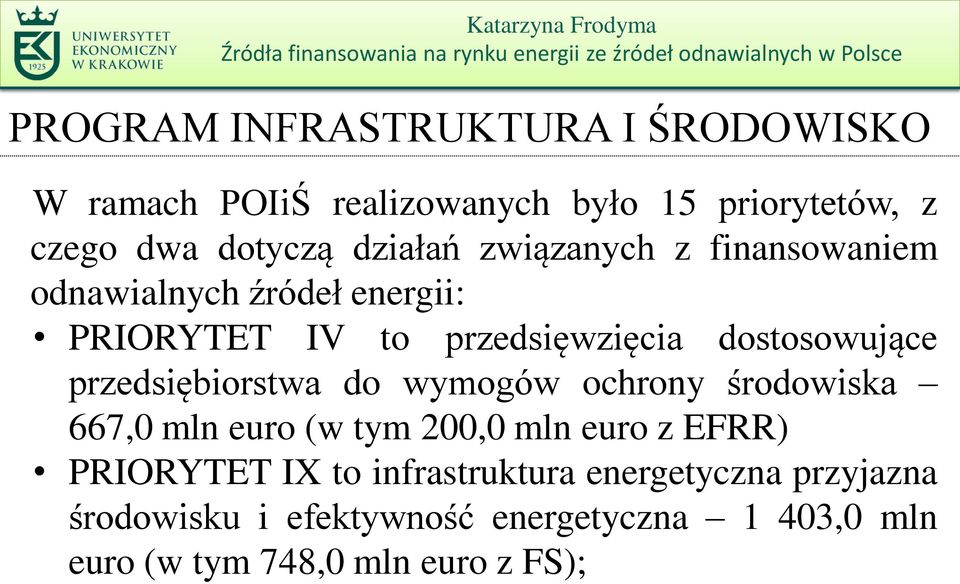 przedsiębiorstwa do wymogów ochrony środowiska 667,0 mln euro (w tym 200,0 mln euro z EFRR) PRIORYTET IX to