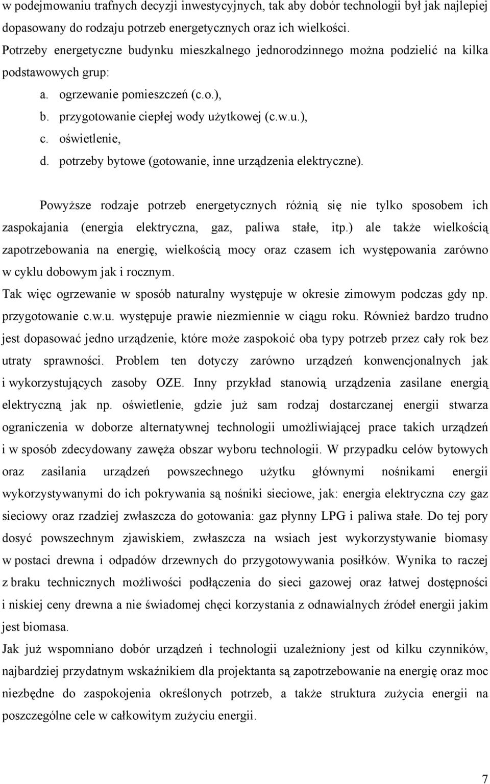 oświetlenie, d. potrzeby bytowe (gotowanie, inne urządzenia elektryczne).