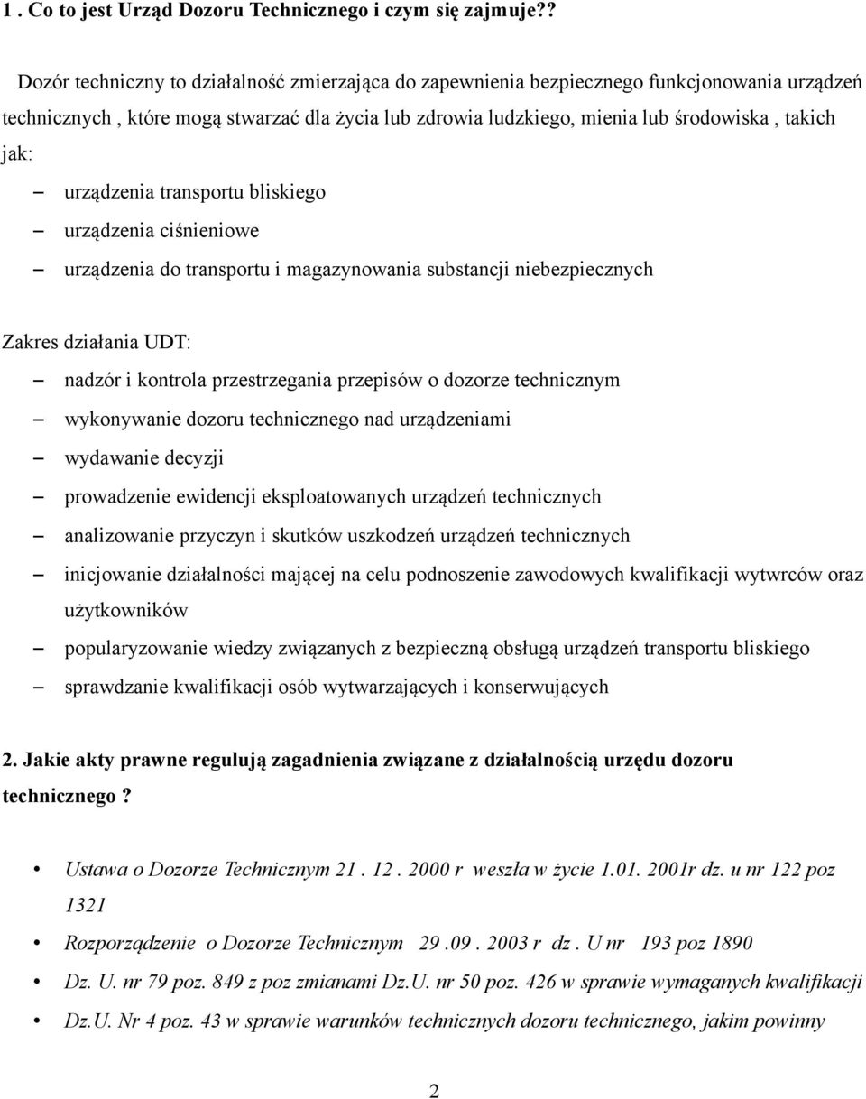 urządzenia transportu bliskiego urządzenia ciśnieniowe urządzenia do transportu i magazynowania substancji niebezpiecznych Zakres działania UDT: nadzór i kontrola przestrzegania przepisów o dozorze