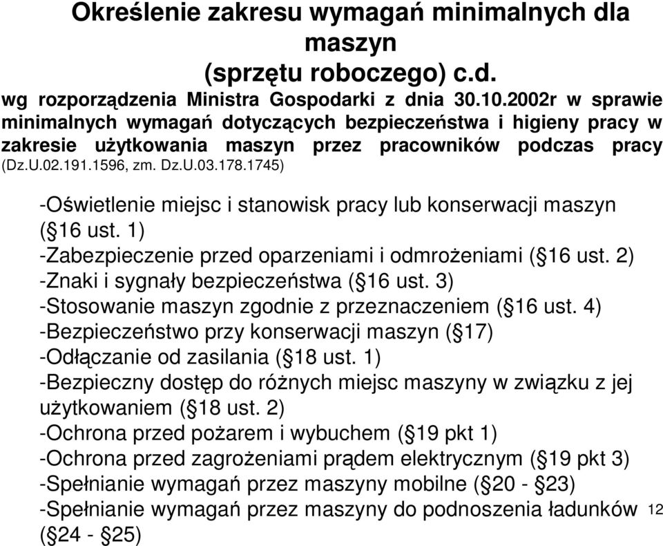 1745) -Oświetlenie miejsc i stanowisk pracy lub konserwacji maszyn ( 16 ust. 1) -Zabezpieczenie przed oparzeniami i odmrożeniami ( 16 ust. 2) -Znaki i sygnały bezpieczeństwa ( 16 ust.