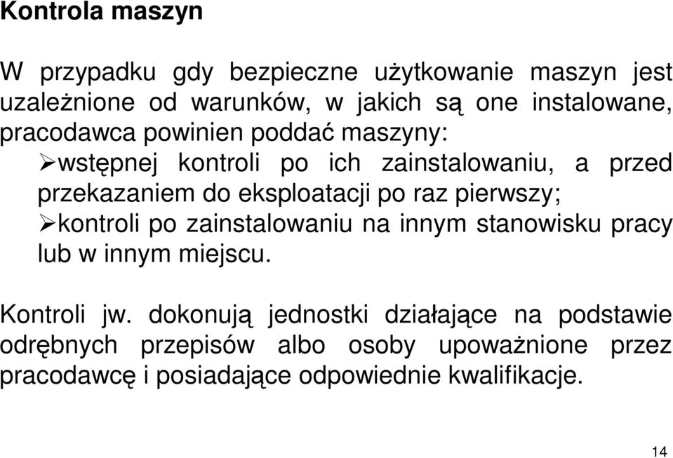 pierwszy; kontroli po zainstalowaniu na innym stanowisku pracy lub w innym miejscu. Kontroli jw.