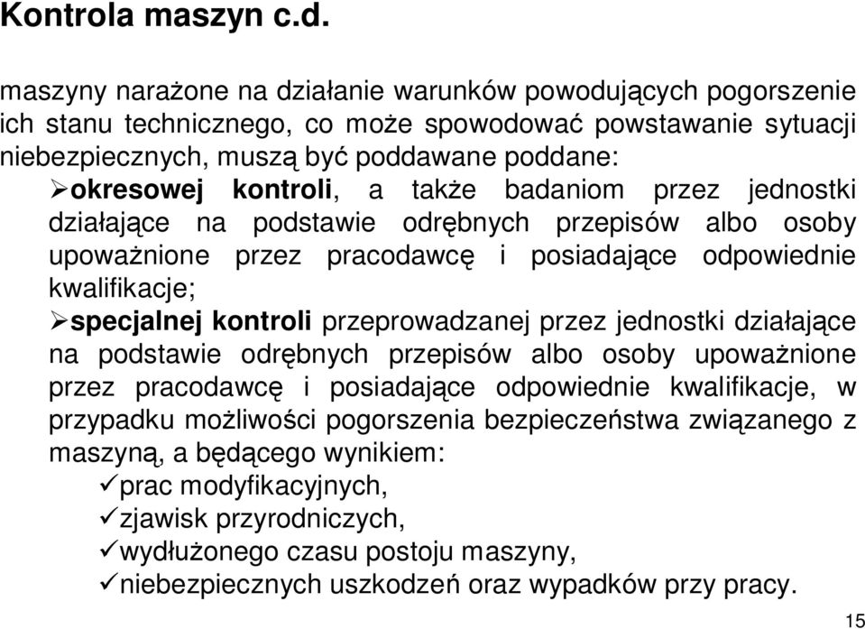 a także badaniom przez jednostki działające na podstawie odrębnych przepisów albo osoby upoważnione przez pracodawcę i posiadające odpowiednie kwalifikacje; specjalnej kontroli przeprowadzanej