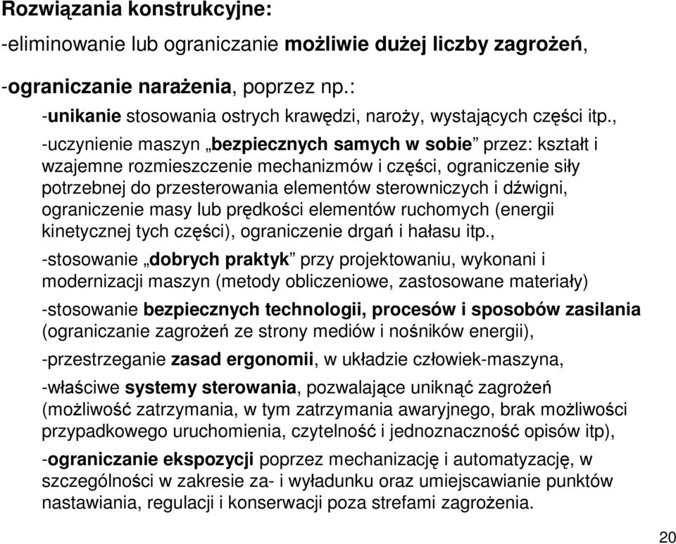 ograniczenie masy lub prędkości elementów ruchomych (energii kinetycznej tych części), ograniczenie drgań i hałasu itp.