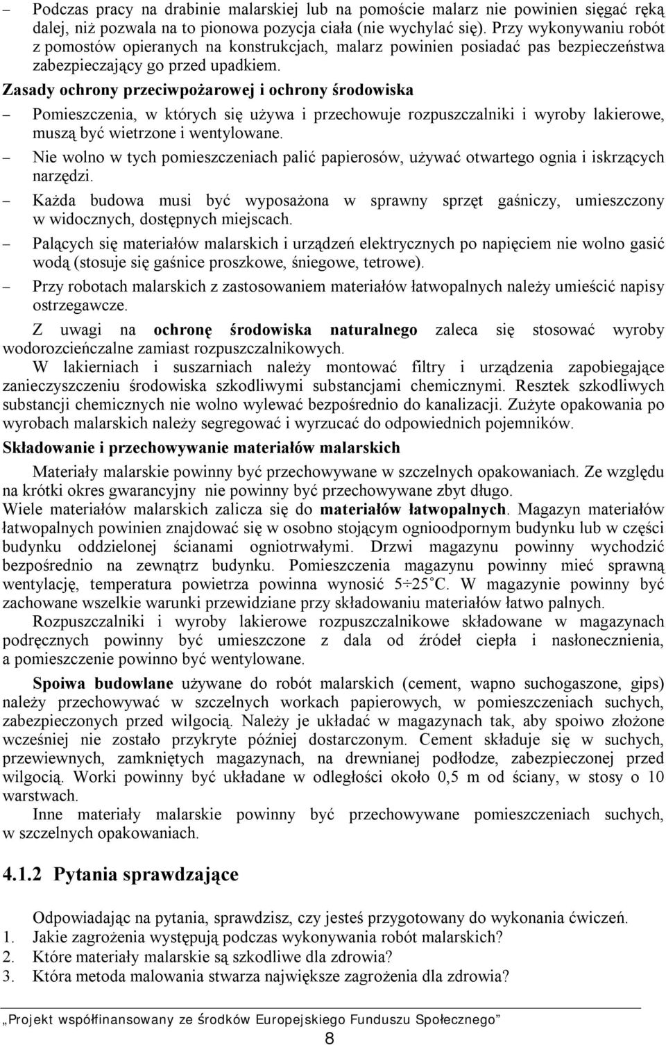 Zasady ochrony przeciwpożarowej i ochrony środowiska Pomieszczenia, w których się używa i przechowuje rozpuszczalniki i wyroby lakierowe, muszą być wietrzone i wentylowane.