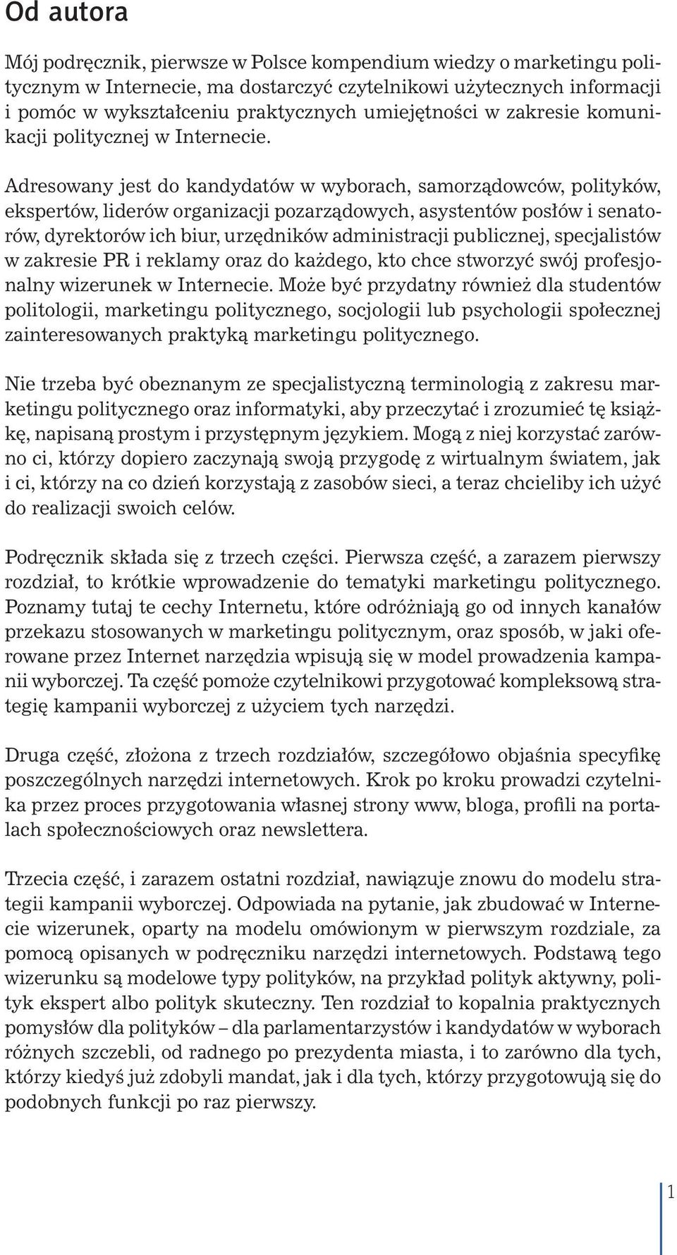 Adresowany jest do kandydatów w wyborach, samorządowców, polityków, ekspertów, liderów organizacji pozarządowych, asystentów posłów i senatorów, dyrektorów ich biur, urzędników administracji