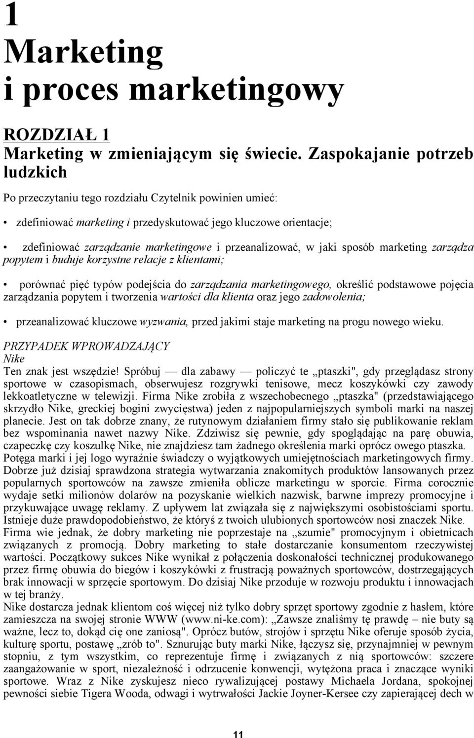 przeanalizować, w jaki sposób marketing zarządza popytem i buduje korzystne relacje z klientami; porównać pięć typów podejścia do zarządzania marketingowego, określić podstawowe pojęcia zarządzania