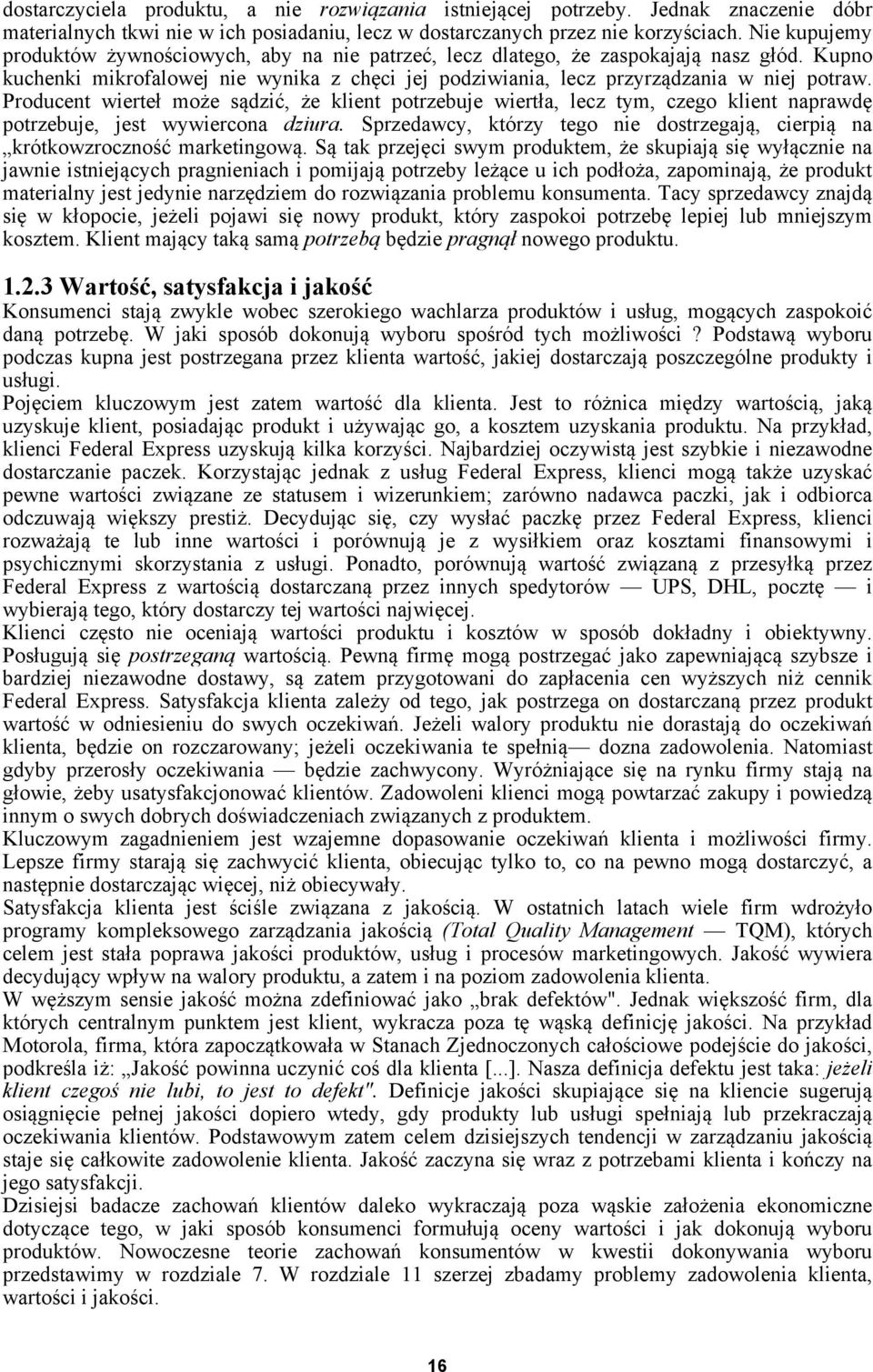 Producent wierteł może sądzić, że klient potrzebuje wiertła, lecz tym, czego klient naprawdę potrzebuje, jest wywiercona dziura.