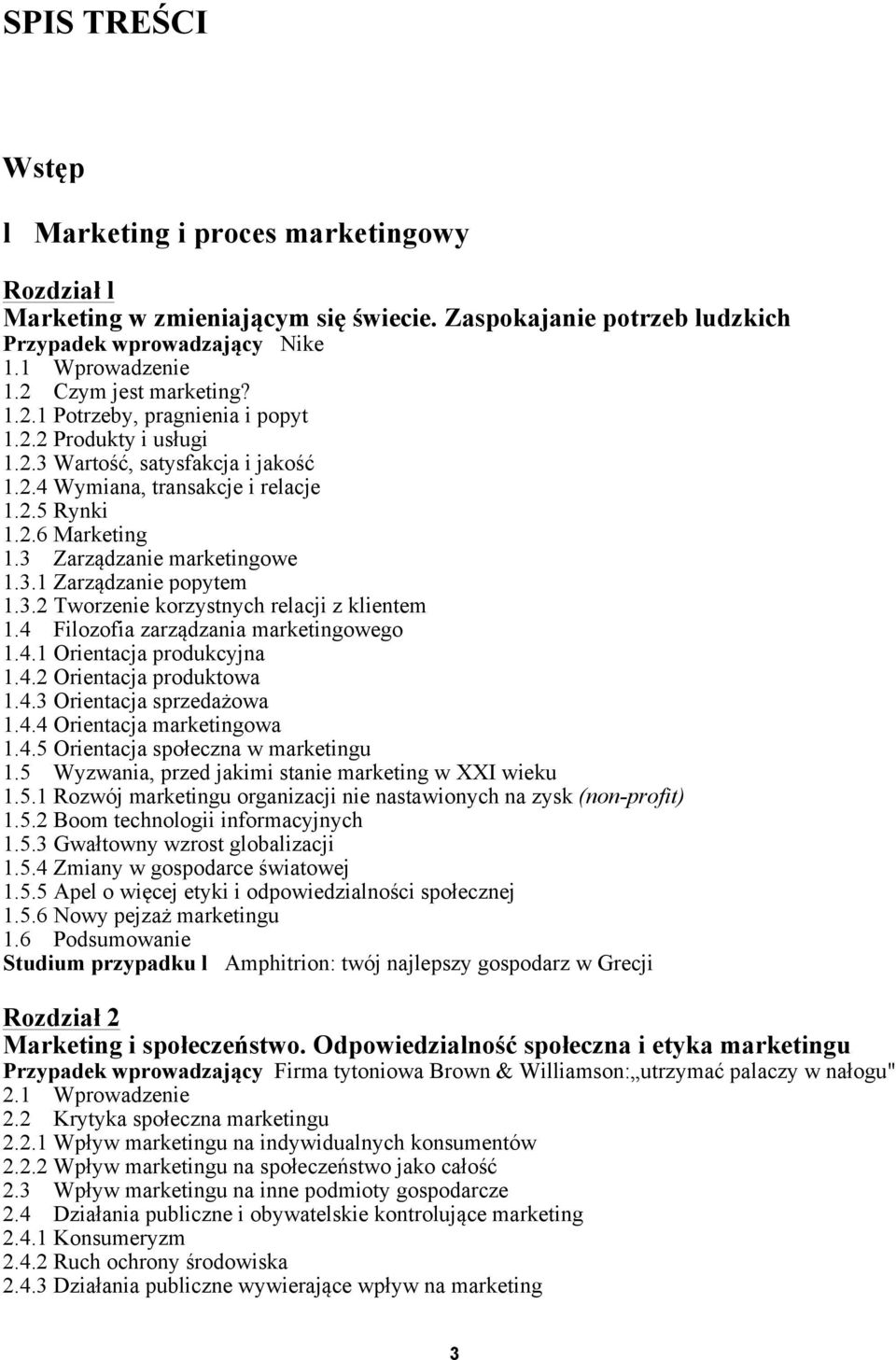 3 Zarządzanie marketingowe 1.3.1 Zarządzanie popytem 1.3.2 Tworzenie korzystnych relacji z klientem 1.4 Filozofia zarządzania marketingowego 1.4.1 Orientacja produkcyjna 1.4.2 Orientacja produktowa 1.