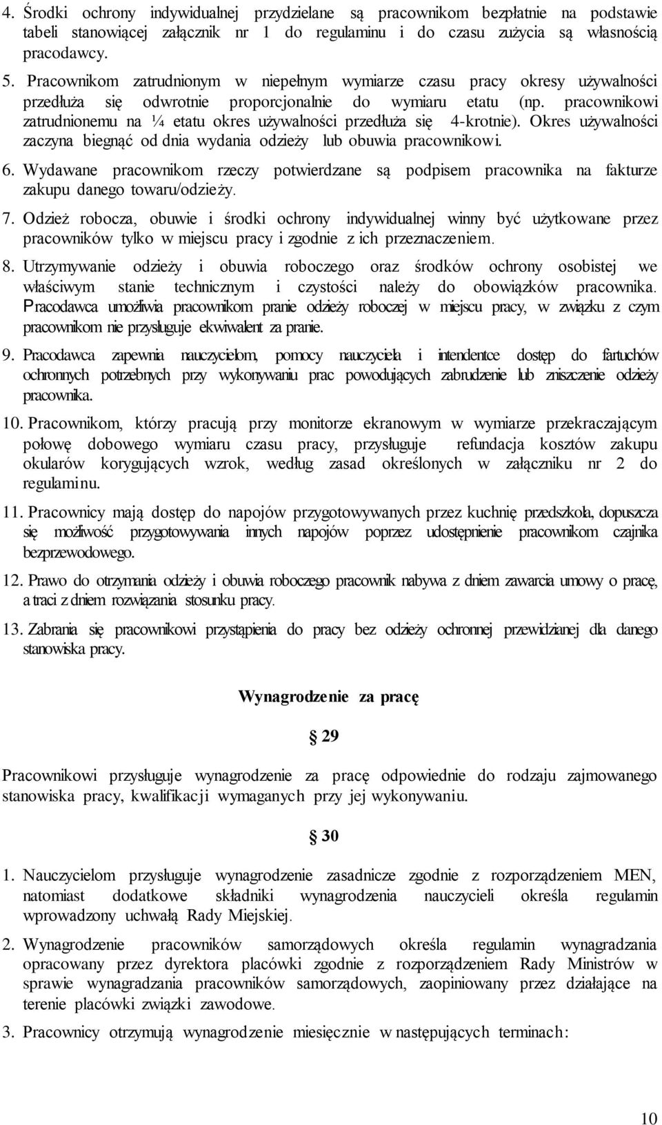 pracownikowi zatrudnionemu na ¼ etatu okres używalności przedłuża się 4-krotnie). Okres używalności zaczyna biegnąć od dnia wydania odzieży lub obuwia pracownikowi. 6.