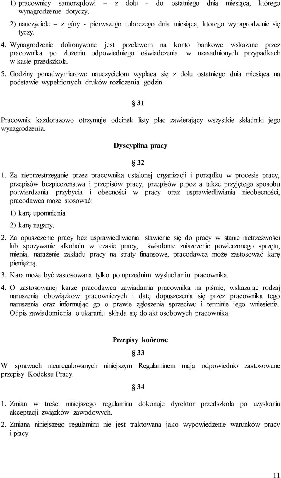 Godziny ponadwymiarowe nauczycielom wypłaca się z dołu ostatniego dnia miesiąca na podstawie wypełnionych druków rozliczenia godzin.