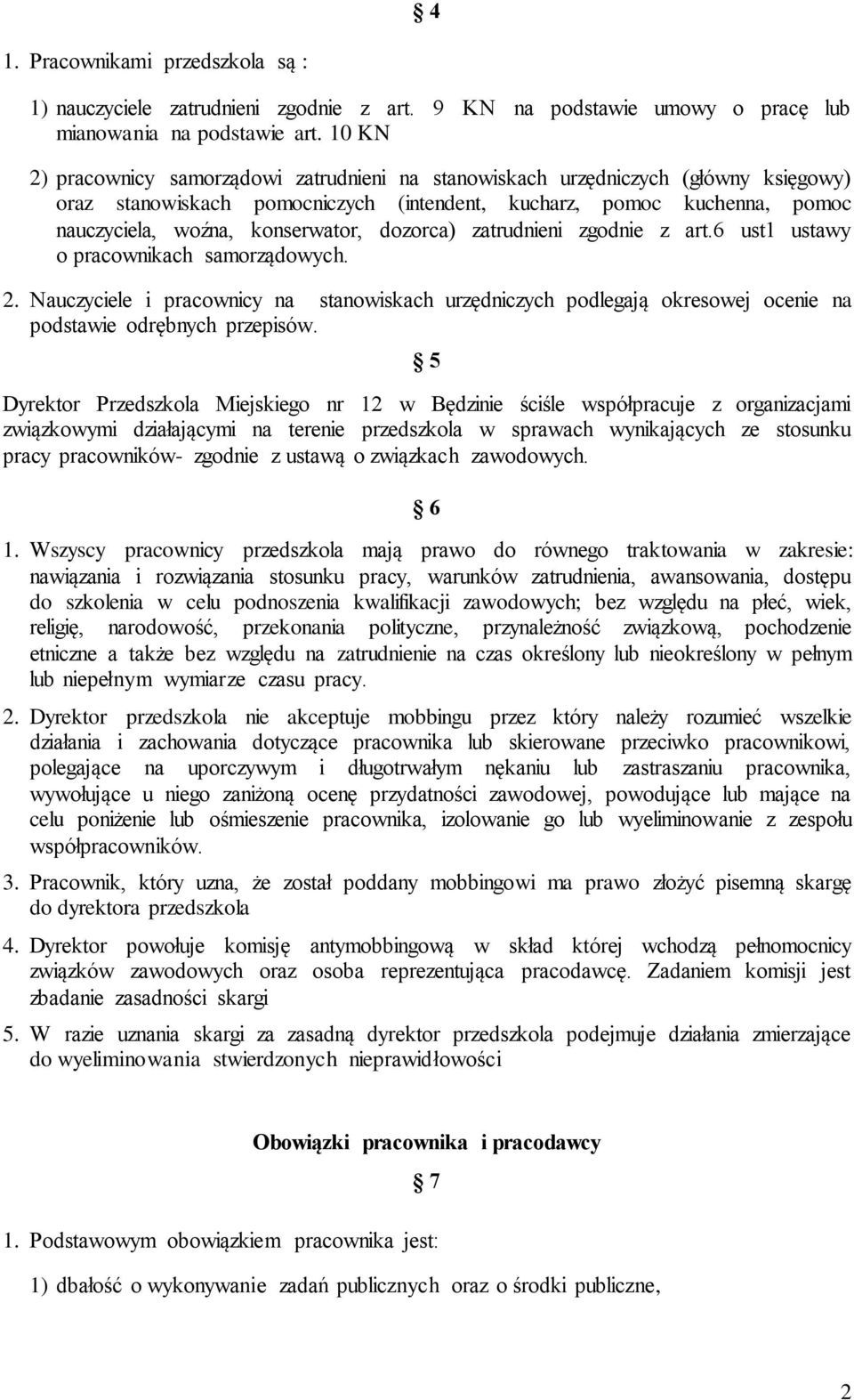 dozorca) zatrudnieni zgodnie z art.6 ust1 ustawy o pracownikach samorządowych. 2. Nauczyciele i pracownicy na stanowiskach urzędniczych podlegają okresowej ocenie na podstawie odrębnych przepisów.