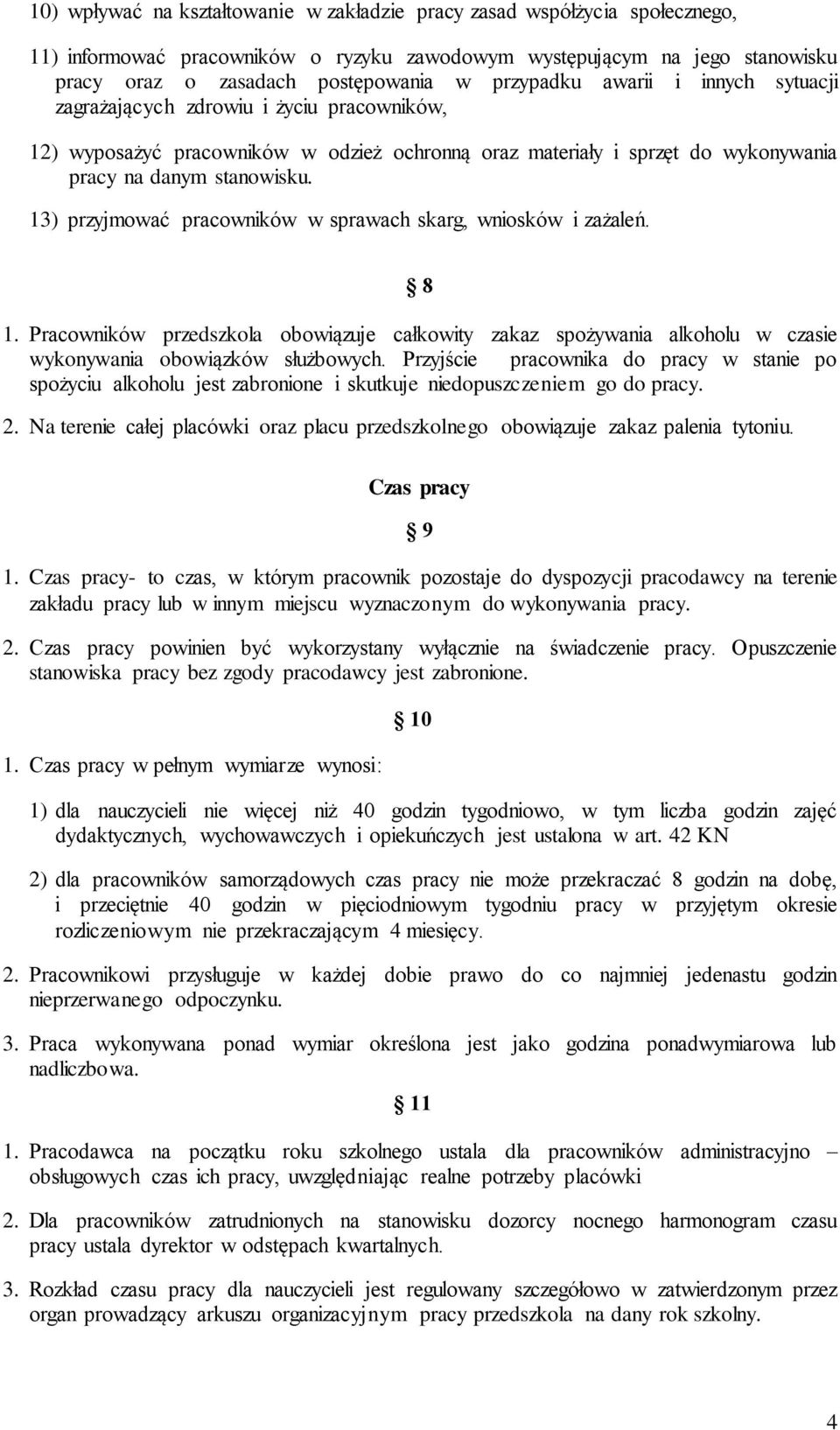 13) przyjmować pracowników w sprawach skarg, wniosków i zażaleń. 8 1. Pracowników przedszkola obowiązuje całkowity zakaz spożywania alkoholu w czasie wykonywania obowiązków służbowych.