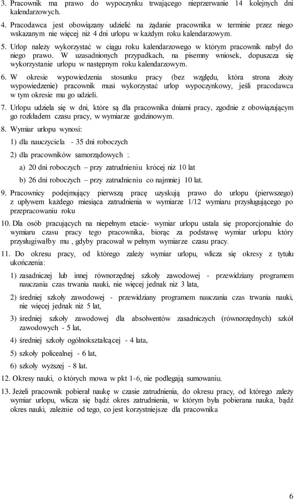 Urlop należy wykorzystać w ciągu roku kalendarzowego w którym pracownik nabył do niego prawo.