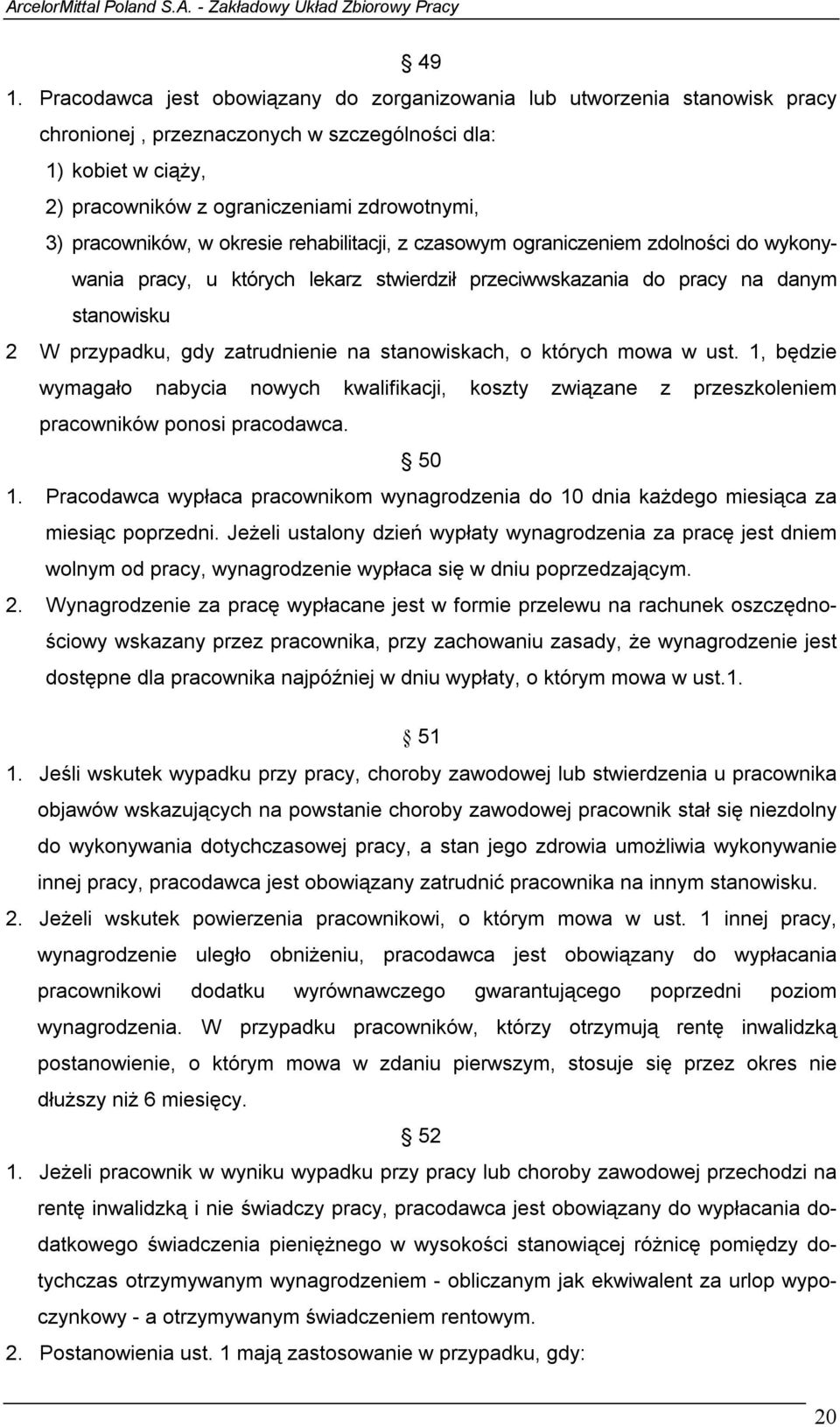 zatrudnienie na stanowiskach, o których mowa w ust. 1, będzie wymagało nabycia nowych kwalifikacji, koszty związane z przeszkoleniem pracowników ponosi pracodawca. 50 1.