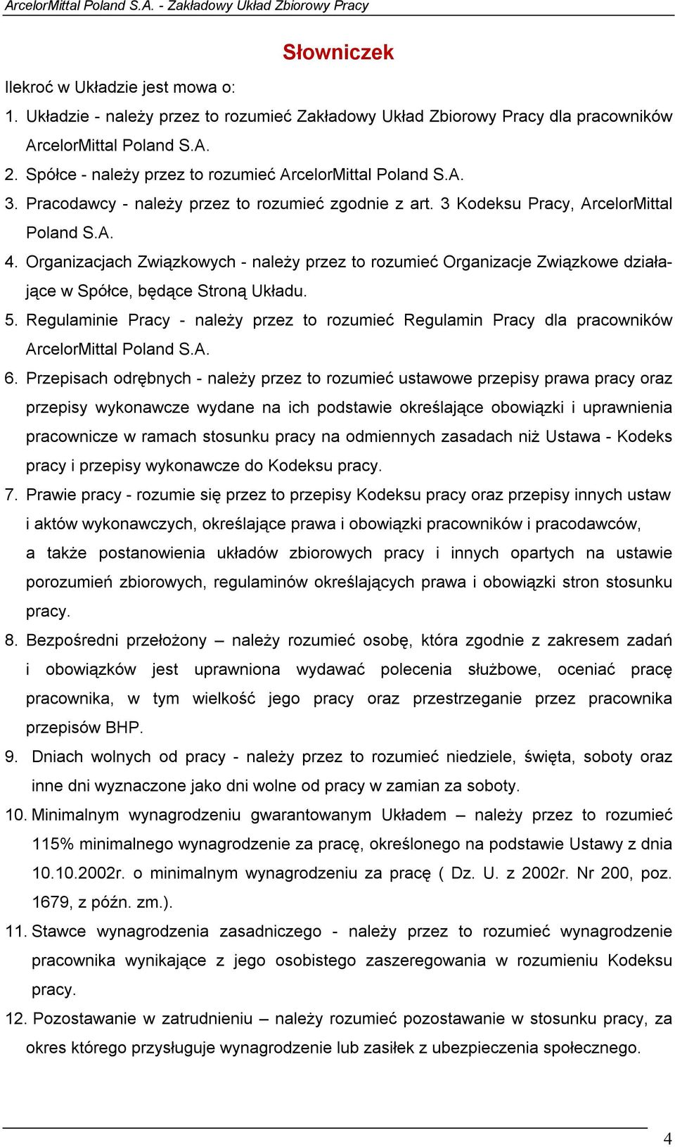 Organizacjach Związkowych - należy przez to rozumieć Organizacje Związkowe działające w Spółce, będące Stroną Układu. 5.