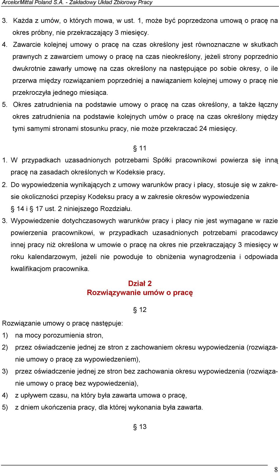 określony na następujące po sobie okresy, o ile przerwa między rozwiązaniem poprzedniej a nawiązaniem kolejnej umowy o pracę nie przekroczyła jednego miesiąca. 5.