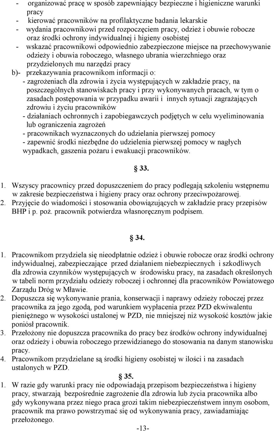 wierzchniego oraz przydzielonych mu narzędzi pracy b)- przekazywania pracownikom informacji o: - zagrożeniach dla zdrowia i życia występujących w zakładzie pracy, na poszczególnych stanowiskach pracy