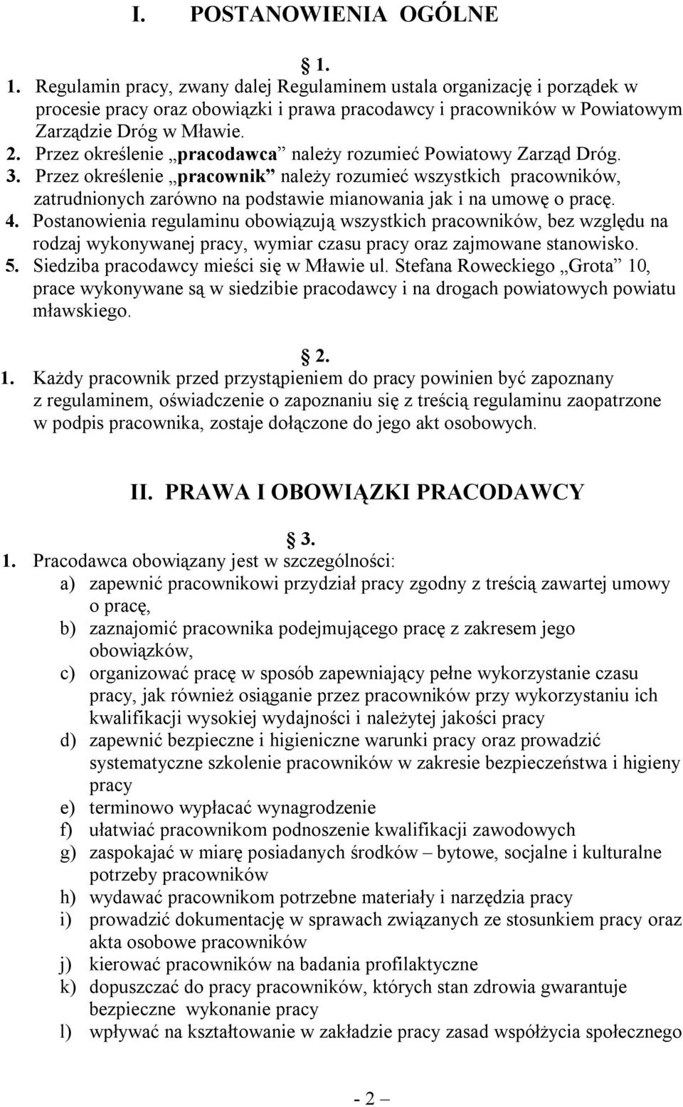 Przez określenie pracownik należy rozumieć wszystkich pracowników, zatrudnionych zarówno na podstawie mianowania jak i na umowę o pracę. 4.