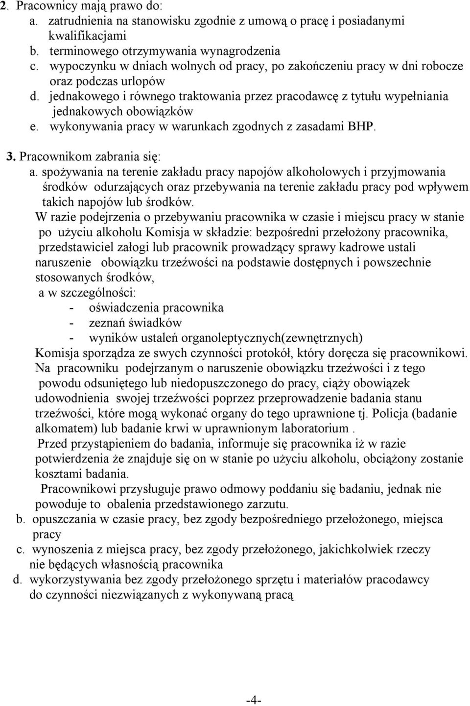 wykonywania pracy w warunkach zgodnych z zasadami BHP. 3. Pracownikom zabrania się: a.