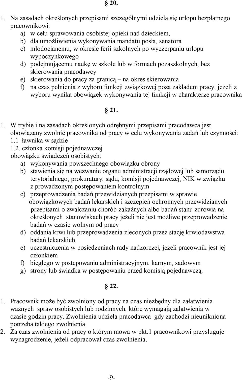 senatora c) młodocianemu, w okresie ferii szkolnych po wyczerpaniu urlopu wypoczynkowego d) podejmującemu naukę w szkole lub w formach pozaszkolnych, bez skierowania pracodawcy e) skierowania do