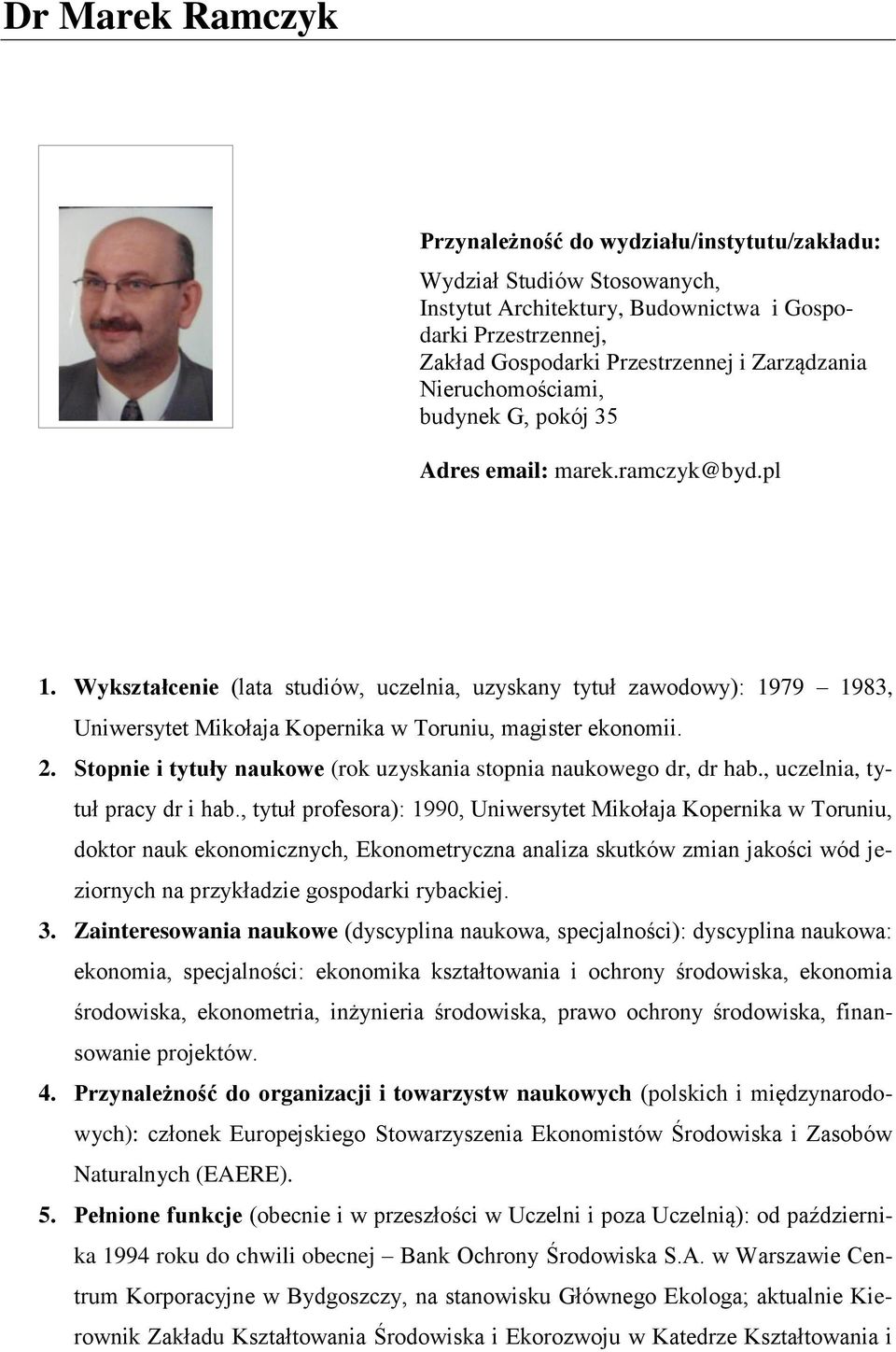 Wykształcenie (lata studiów, uczelnia, uzyskany tytuł zawodowy): 1979 1983, Uniwersytet Mikołaja Kopernika w Toruniu, magister ekonomii. 2.